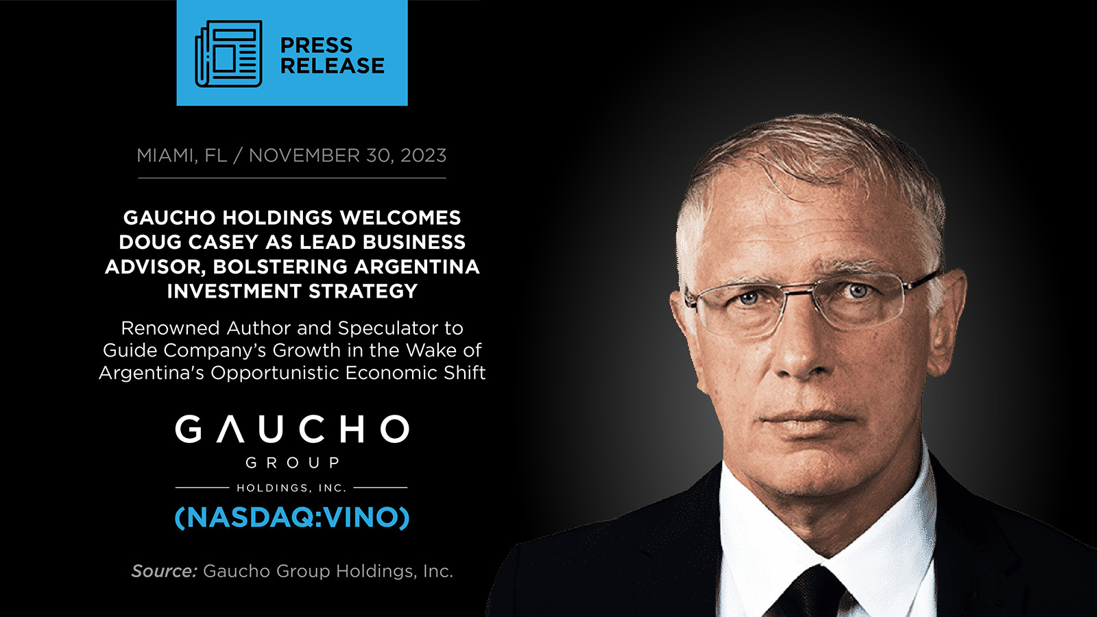 GAUCHO HOLDINGS WELCOMES DOUG CASEY AS LEAD BUSINESS ADVISOR, BOLSTERING ARGENTINA INVESTMENT STRATEGY  Renowned Author and Speculator to Guide Company’s Growth in the Wake of Argentina's Opportunistic Economic Shift